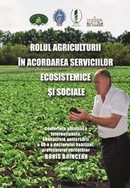 coperta cărţii Rolul agriculturii în acordarea serviciilor ecosistemice şi sociale